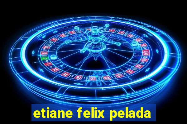 etiane felix pelada